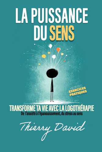 La Puissance du Sens: Transforme ta vie avec la logothérapie (French Edition)