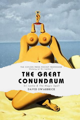 The Great Conundrum - The Ceylon Press History of Sri Lanka Book 1