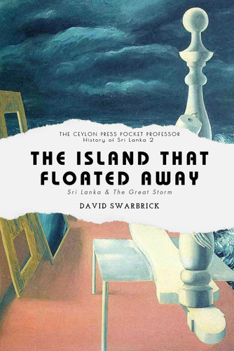 The Island That Floated Away - The Ceylon Press History of Sri Lanka Book 2