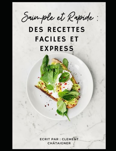 SAIN-PLE ET RAPIDE - des recettes faciles et express