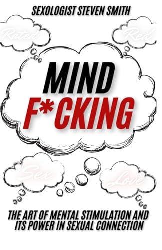Mind F*cking: The Art of Mental Stimulation and Its Power in Sexual Connection