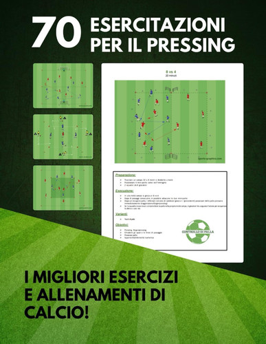Per il tuo allenamento di calcio: 70 esercizitazioni per allenare il pressing: Strategie e pratiche avanzate per migliorare la riconquista del possesso e l`intensita di gioco (Italian Edition)