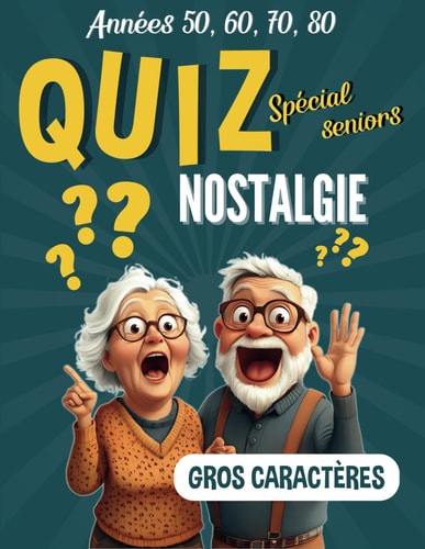 Quiz spécial seniors : Nostalgie: Revivez les moments inoubliables avec des quiz, anecdotes et souvenirs pour tester votre mémoire ! (Exercices de mémoire et quiz pour seniors) (French Edition)
