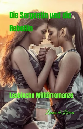 Die Sergentin und die Rebellin - Lesbische Militärromanze