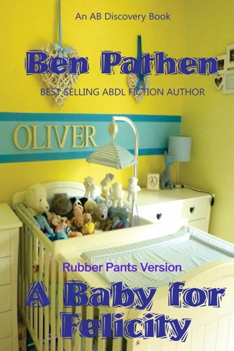 A Baby For Felicity (Rubber Pants Version) An ABDL Story