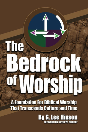 The Bedrock of Worship - A Foundation for Biblical Worship That Transcends Culture and Time