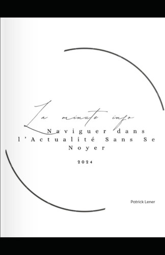 la minute info : Naviguer dans l’Actualité sans Se Noyer (French Edition)