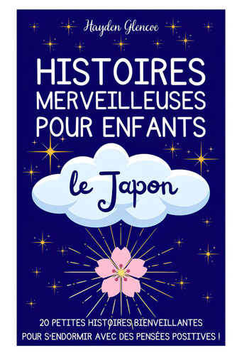 Histoires merveilleuses pour enfants : Le Japon. 20 petites histoires pour apprendre la bienveillance. (French Edition)