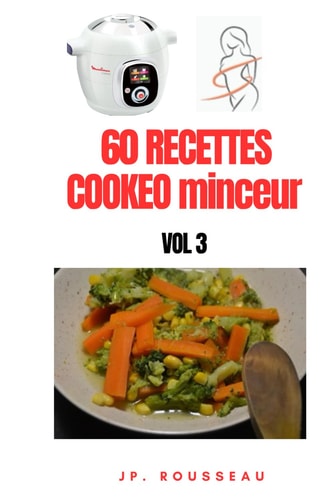 60 recettes cookeo minceur VOL 3: Un concentré de saveurs légères et de recettes équilibrées ! (French Edition)