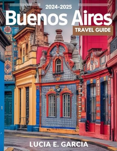 Buenos Aires Travel Guide 2024-2025