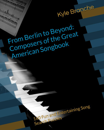From Berlin to Beyond: Composers of the Great American Songbook: 160 Fun and Entertaining Song Search Puzzles