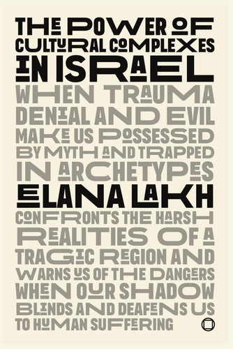 THE POWER OF CULTURAL COMPLEXES IN ISRAEL: When Trauma, Denial, and Evil Possess Us: Trapped in Myth and Archetype (Neo-Jungian Studies)
