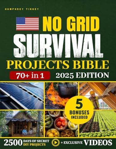 No Grid Survival Projects Bible: [Over 70 Essential Projects] The Complete Guide to Protect Your Family & Thrive Off-Grid – Secure Your Food, Water & Power Independence When the World Fails
