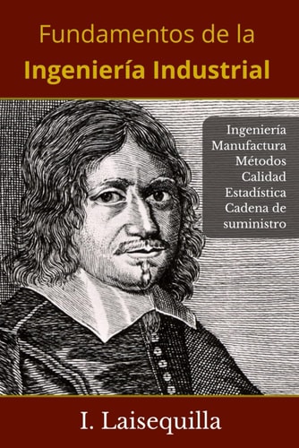 Fundamentos de la Ingeniería Industrial - Ingeniería, Manufactura, Cadena de Suministro, Logística, Métodos, Calidad, Estadística, 6 Sigma, Fundamentos, Herramientas, Indicadores, Productividad, Lean Manufacturing. Regalo para ingenieros. Taller del inge