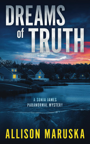 DREAMS OF TRUTH A Sonia James Paranormal Mystery