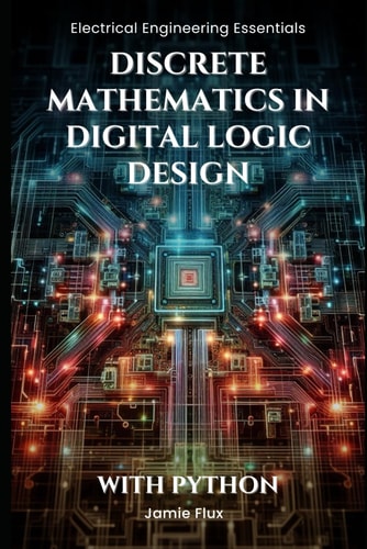 Discrete Mathematics in Digital Logic Design: With Python (Electrical Engineering Essentials with Python)