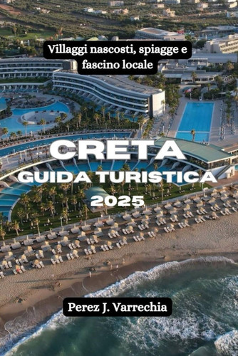 Creta Guida turistica 2025 - Villaggi nascosti, spiagge e fascino locale