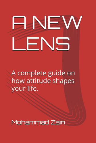 A New Lens - A Complete Guide on how Attitude Shapes Your Life.