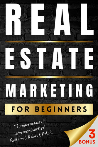 REAL ESTATE MARKETING FOR BEGINNERS: 8 Proven Digital Marketing Hacks to Skyrocket Your Real Estate Sales—No Experience Needed!