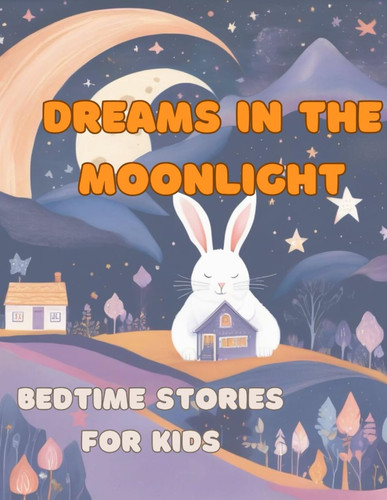 Dreams in the Moonlight, Bedtime Stories for Kids - Bedtime Stories for Kids, Bonding Time, Family Time, Sweet Dreams