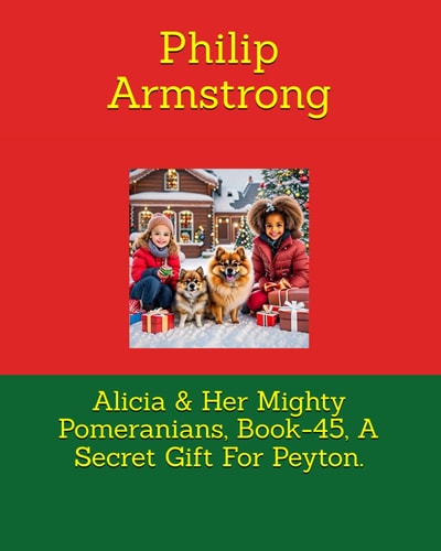 Alicia & Her Mighty Pomeranians, Book-45, A Secret Gift For Peyton.