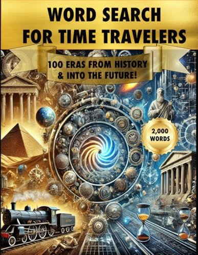 WORD SEARCH FOR TIME TRAVELERS: 100 Eras From History & Into the Future