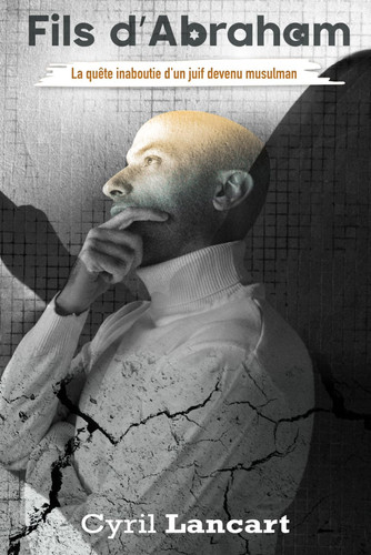 Fils d'Abraham: La quête inaboutie d'un juif devenu musulman (French Edition)