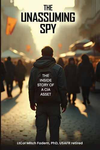 The Unassuming Spy - The Inside Story of a CIA Asset