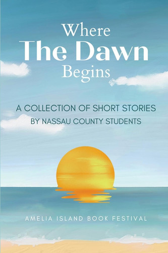 Where The Dawn Begins - A Collection of Short Stories by Nassau County Students