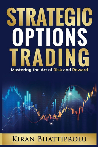 Strategic Options Trading Mastering the Art of Risk and Reward