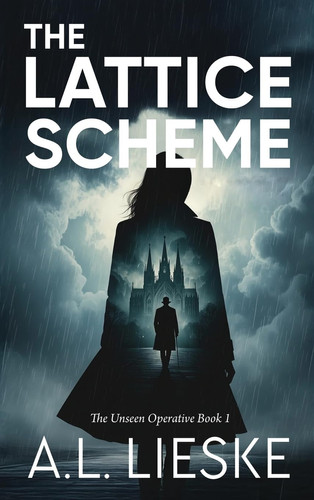 The Lattice Scheme: A Dream Interrogation Thriller (The Unseen Operative)