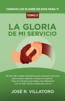 Conoce Los Planes de Dios para Ti La Gloria de Mi Servicio