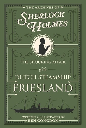 The Archives of Sherlock Holmes The Shocking Affair of the Dutch Steamship Friesland