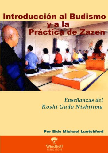 Introducción al Budismo y a la Práctica de Zazen: Enseñanzas del Roshi Gudo Nishijima (Introduction to Buddhism and the Practice of Zazen) (Spanish Edition)