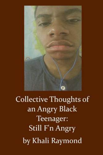 Collective Thoughts of an Angry Black Teenager: Still F'n Angry