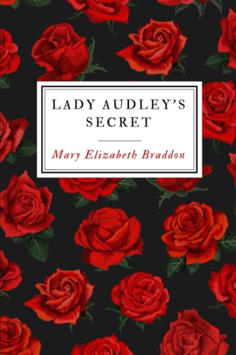 Lady Audley's Secret: The 19th Century Gothic Murder Mystery Novel (Annotated)