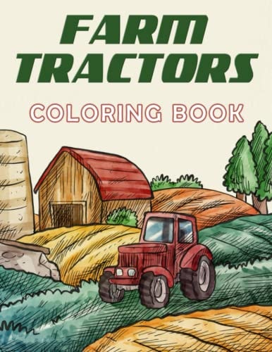 Farm Tractors Coloring Book: Including 30 Coloring Pages Of Farming Truck To Color And Have Fun | Gifts For Kids, Toddlers And Children Ages 5-12