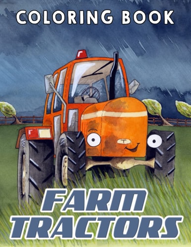 Farm Tractors Coloring Book: 30 High Quality And Unique Illustration Related To Cute Farming Tractors Inside | Relaxation And Stress Relief Gifts For Kids And Children