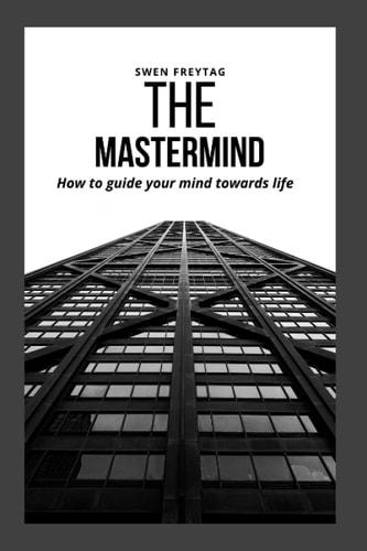THE MASTERMIMD: HOW TO GUIDE YOUR MIND TOWARDS LIFE