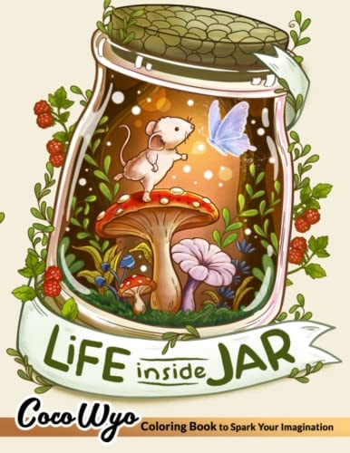 Life Inside Jar Coloring Book: Coloring Books With Adorable Illustrations About Life Inside Jars Such As Cute Animals, Items, Fantasy Creatures, Foods And More For Stress Relief & Relaxation