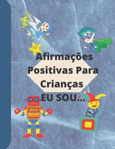 Afirmações Positivas Para Crianças EU SOU…: Afirmações Positivas Para Crianças (Portuguese Edition)
