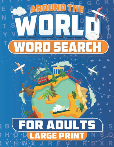 Around the World: Explore Different Countries, Regions, Foods, and Cultures with Large Print Word Search for Adults and Seniors
