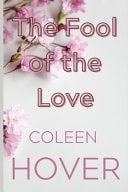 The Fool of the Love Ugly Love by Coleen Hover