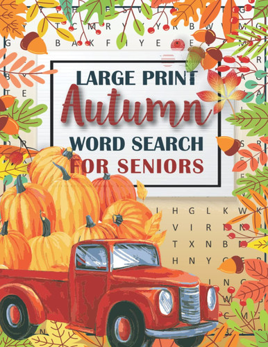Autumn Word Search For Seniors: Large Print For Adults, Fall Season Themed Puzzles for Hours of Fun Including Thanksgiving, Halloween - 1400+ Words!