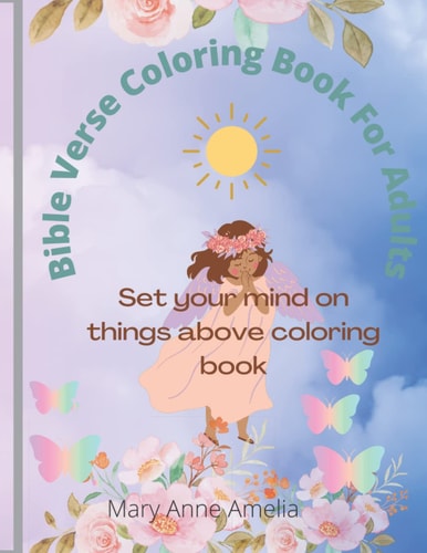 Bible Verse Coloring Book For Adults: Set Your Mind On Things Above Coloring Book For Women,Girls,Teens, Boys,Kids