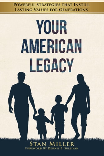 Your American Legacy: Powerful Strategies that Instill Lasting Values for Generation (Estate, Asset Protection, Tax Savings and Legacy Planning)