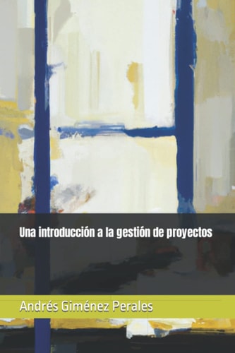 Una introducción a la gestión de proyectos (Spanish Edition)