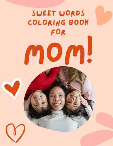 sweet word coloring book For mom for Stress Relief And Relaxation: Create, and Connect with Your Child, the Perfect gift for mom