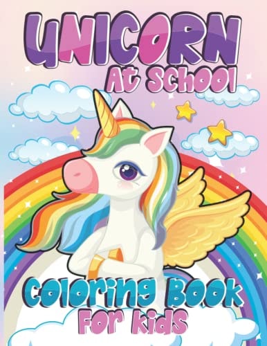Unicorn At School Coloring Book For Kids: Unicorn Coloring Book for Kids Starting School Educational Book With Sweet Unicorns for Coloring Pages