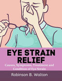 Eye Strain Relief Causes, Symptoms, Treatment and Condition of Eye Strain